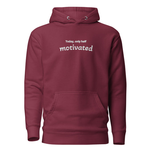 Today, only half motivated Hoodie